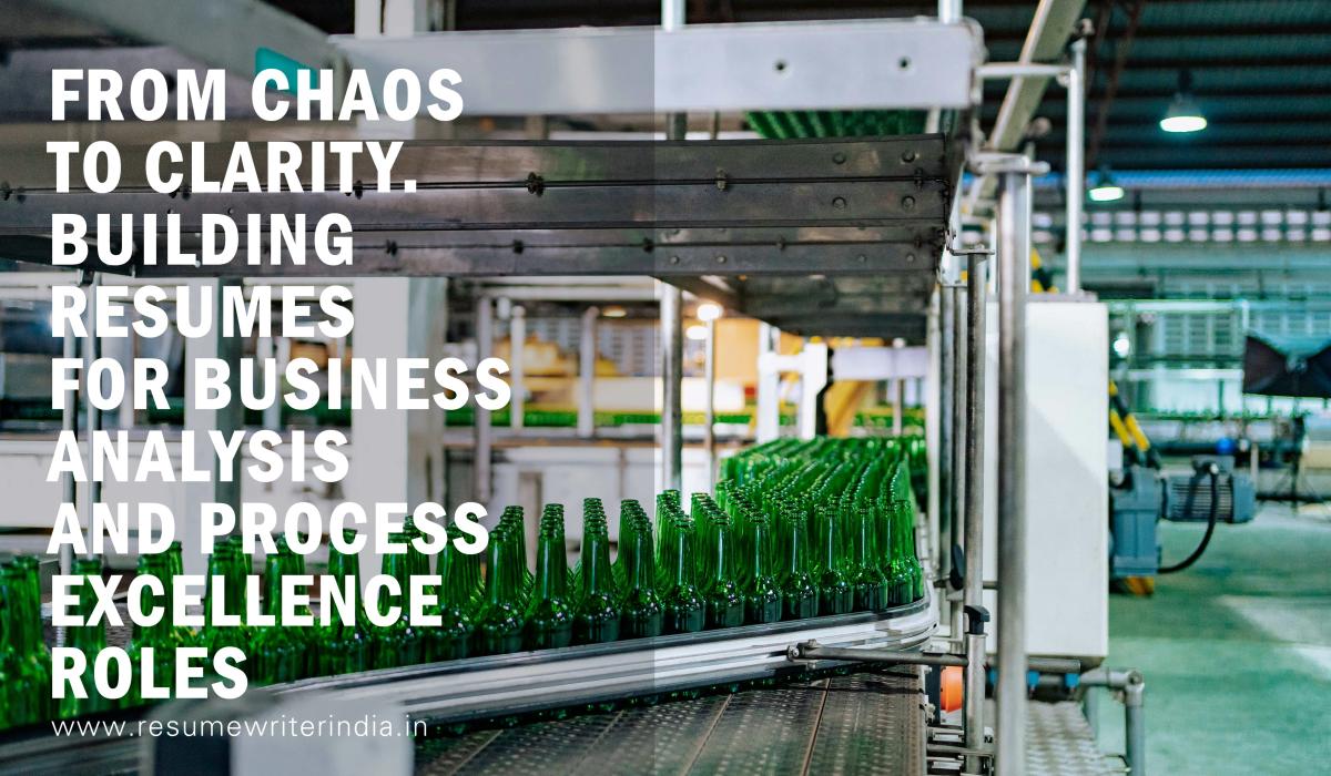 From Chaos to Clarity. Building Resumes for Business Analysis and Process Excellence Roles