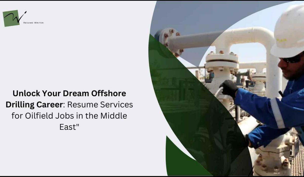 Unlock Your Dream Offshore Drilling Career: Resume Services for Oilfield Jobs in the Middle East