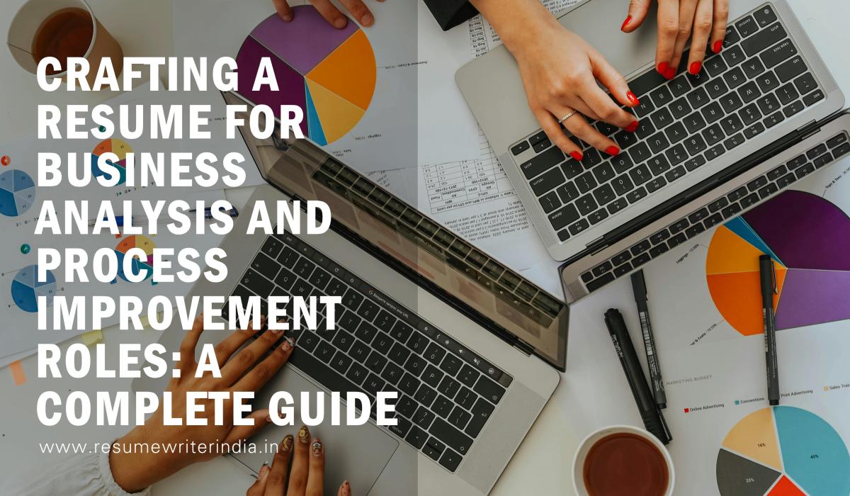 Crafting a Resume for Business Analysis and Process Improvement Roles: A Complete Guide